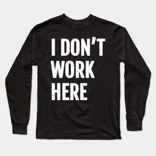 I dont work here Cool Long Sleeve T-Shirt